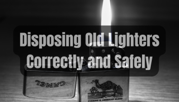 How To Dispose of Old Lighters Correctly and Safely